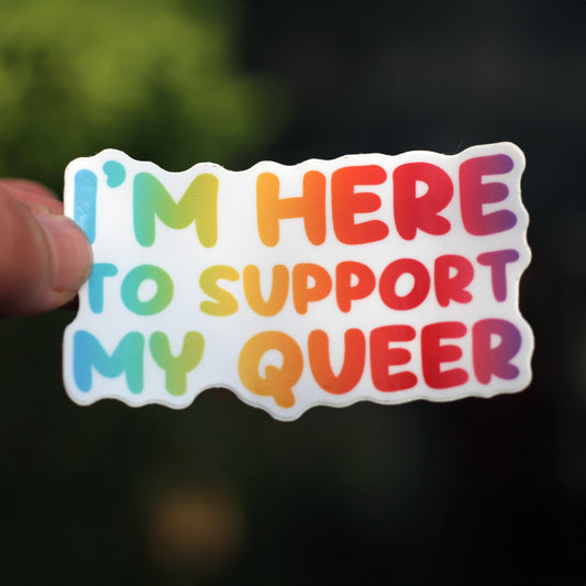 I'm here to support my queer vinyl sticker